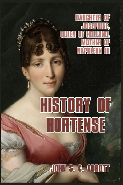 Обложка книги History of Hortense, John S. C. Abbott