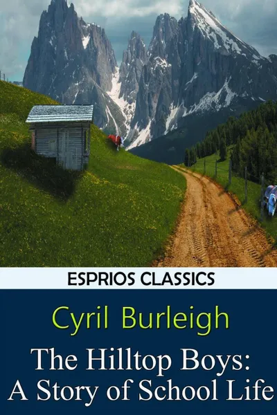 Обложка книги The Hilltop Boys. A Story of School Life (Esprios Classics), Cyril Burleigh