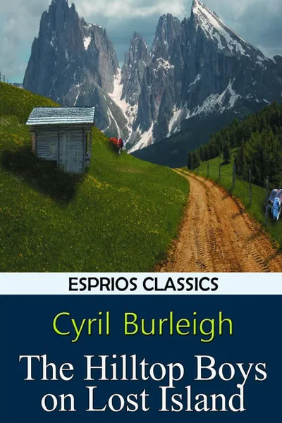 Обложка книги The Hilltop Boys on Lost Island (Esprios Classics), Cyril Burleigh