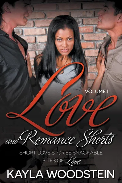 Обложка книги Love And Romance Shorts Volume I. Short Love Stories Snackable Bites of Love, Kayla Woodstein