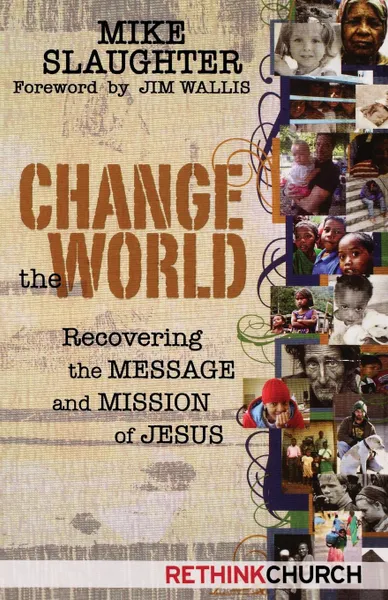 Обложка книги Change the World. Recovering the Message and Mission of Jesus, Mike Slaughter