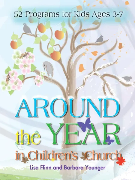 Обложка книги Around the Year in Children's Church. 52 Programs for Kids Ages 3-7, Lisa Flinn, Barbara Younger