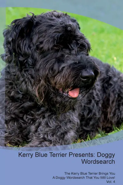 Обложка книги Kerry Blue Terrier Presents. Doggy Wordsearch  The Kerry Blue Terrier Brings You A Doggy Wordsearch That You Will Love! Vol. 4, Doggy Puzzles