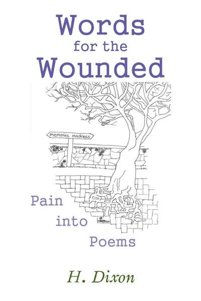 Обложка книги Words for the Wounded. Pain into Poems, H. Dixon