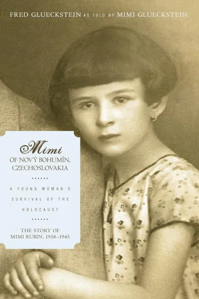 Обложка книги Mimi of Novy Bohumin, Czechoslovakia. A Young Woman's Survival of the Holocaust, Fred Glueckstein; Mimi Glueckstein