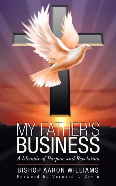 Обложка книги My Father's Business. A Memoir of Purpose and Revelation, Bishop Aaron Williams