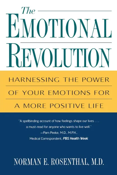 Обложка книги The Emotional Revolution. Harnessing the Power of Your Emotions for a More Positive Life, Norman E. Rosenthal, M. D. Norman E. Rosenthal