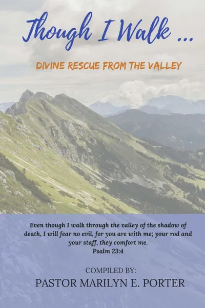 Обложка книги Though I Walk... Divine Rescue from The Valley, Marilyn E. Porter