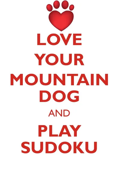 Обложка книги LOVE YOUR MOUNTAIN DOG AND PLAY SUDOKU ATLAS MOUNTAIN DOG SUDOKU LEVEL 1 of 15, Loving Puzzles