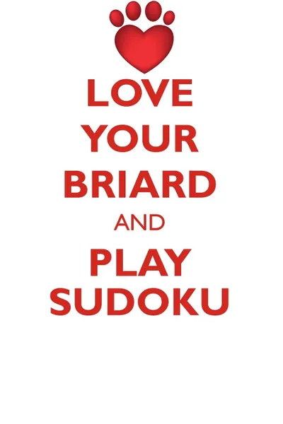 Обложка книги LOVE YOUR BRIARD AND PLAY SUDOKU BRIARD SUDOKU LEVEL 1 of 15, Loving Puzzles