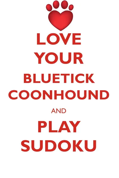 Обложка книги LOVE YOUR BLUETICK COONHOUND AND PLAY SUDOKU BLUETICK COONHOUND SUDOKU LEVEL 1 of 15, Loving Puzzles