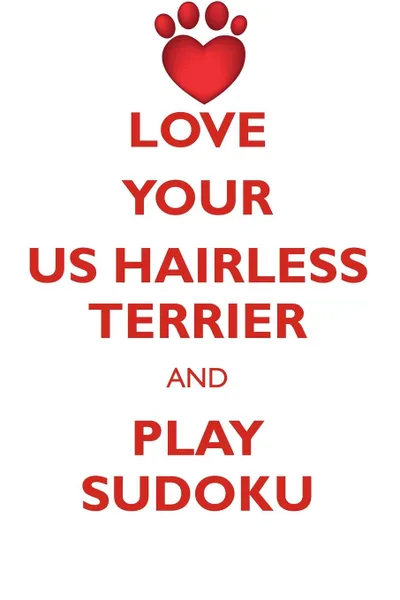 Обложка книги LOVE YOUR US HAIRLESS TERRIER AND PLAY SUDOKU AMERICAN HAIRLESS TERRIER SUDOKU LEVEL 1 of 15, Loving Puzzles