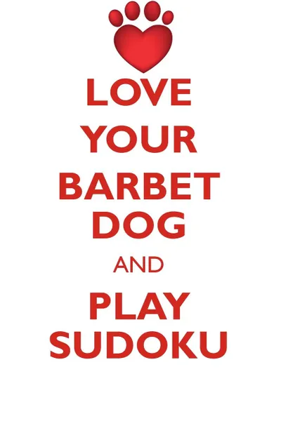 Обложка книги LOVE YOUR BARBET DOG AND PLAY SUDOKU BARBET DOG SUDOKU LEVEL 1 of 15, Loving Puzzles