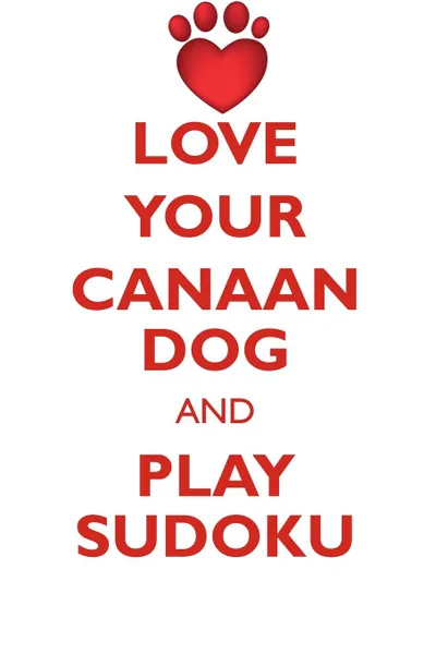 Обложка книги LOVE YOUR CANAAN DOG AND PLAY SUDOKU CANAAN DOG SUDOKU LEVEL 1 of 15, Loving Puzzles