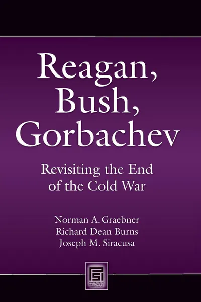 Обложка книги Reagan, Bush, Gorbachev. Revisiting the End of the Cold War, 