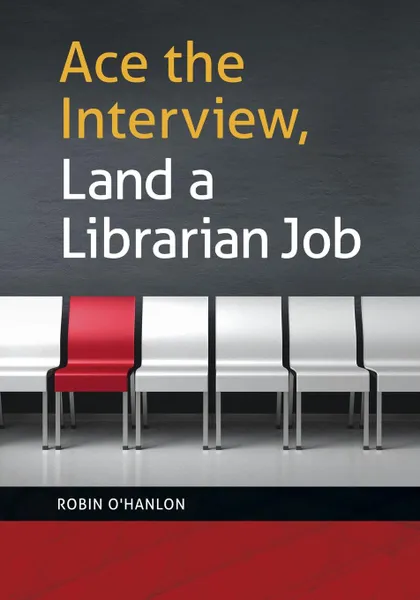 Обложка книги Ace the Interview, Land a Librarian Job, Robin O'Hanlon