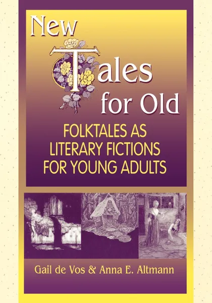 Обложка книги New Tales for Old. Folktales as Literary Fictions for Young Adults, Gail de Vos, Gail Vos, Anna E. Altmann