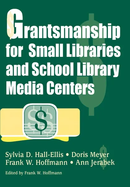 Обложка книги Grantsmanship for Small Libraries and School Library Media Centers, Sylvia D. Hall-Ellis, Doris Meyer, Ann Jerabek