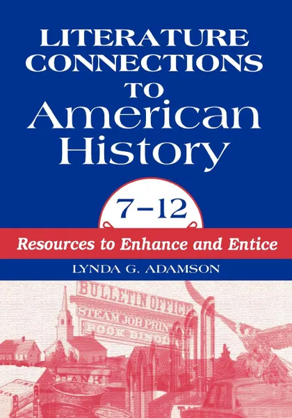 Обложка книги Literature Connections to American History 712. Resources to Enhance and Entice, Lynda Adamson