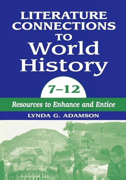Обложка книги Literature Connections to World History 712. Resources to Enhance and Entice, Lynda Adamson