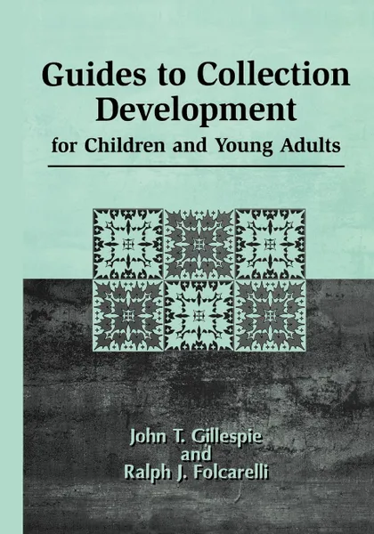 Обложка книги Guides to Collection Development for Children and Young Adults, John Thomas Gillespie, Ralph J. Folcarelli