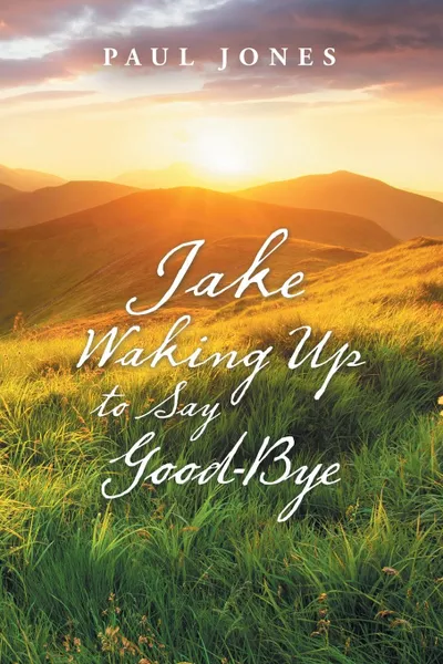 Обложка книги Jake Waking up to Say Good-Bye, Paul Jones