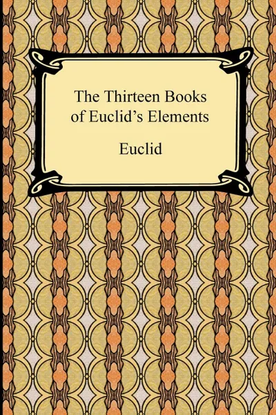 Обложка книги The Thirteen Books of Euclid's Elements, Euclid, Thomas Heath