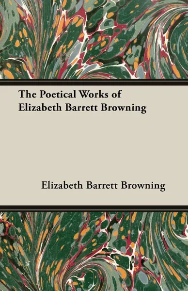 Обложка книги The Poetical Works of Elizabeth Barrett Browning, Elizabeth Barrett Barrett Browning