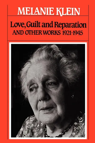 Обложка книги Love, Guilt and Reparation. And Other Works 1921-1945, Melanie Klein