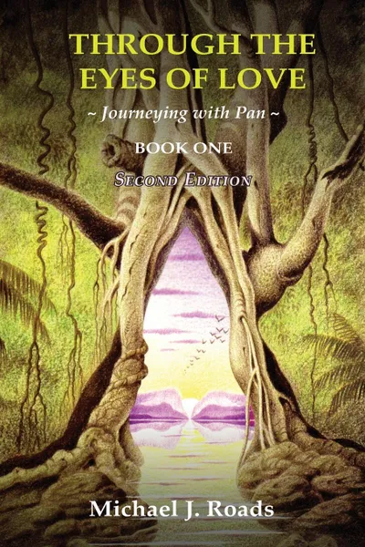Обложка книги Through the Eyes of Love. Journeying with Pan, Book One, Michael J. Roads