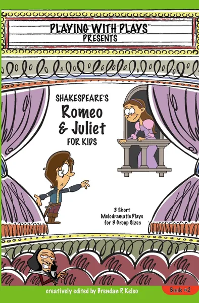 Обложка книги Shakespeare's Romeo & Juliet for Kids. 3 Short Melodramatic Plays for 3 Group Sizes, Brendan P Kelso