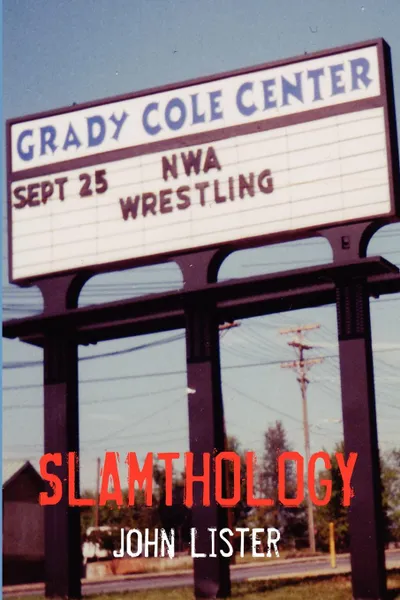 Обложка книги Slamthology. Collected Wrestling Writings 1991-2004, John Lister