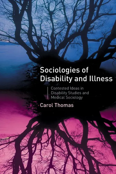 Обложка книги Sociologies of Disability and Illness. Contested Ideas in Disability Studies and Medical Sociology, C. Thomas