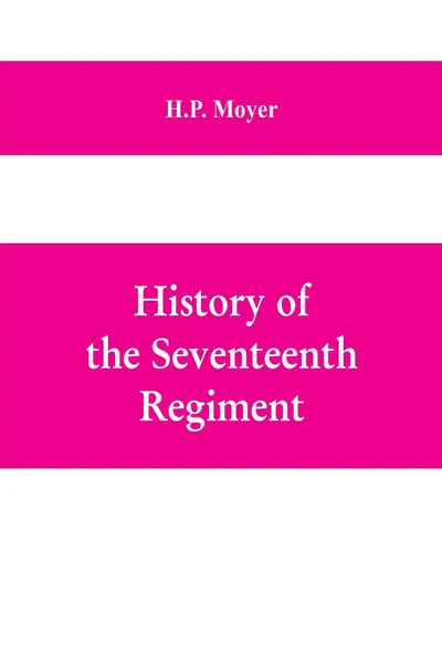 Обложка книги History of the Seventeenth regiment, Pennsylvania volunteer cavalry or one hundred and sixty-second in line of Pennsylvania volunteer regiments, war to supline the rebellion, 1861-1865, H.P. Moyer