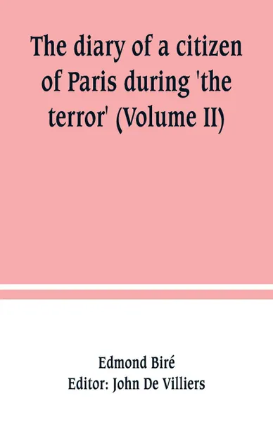 Обложка книги The diary of a citizen of Paris during 'the terror' (Volume II), Edmond Biré