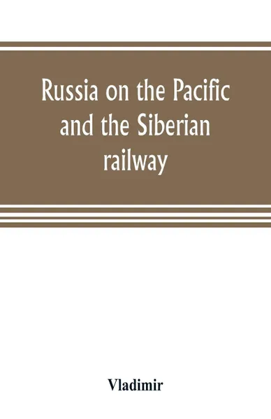 Обложка книги Russia on the Pacific, and the Siberian railway, Vladimir