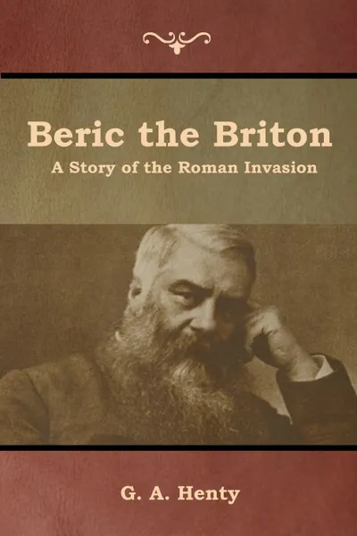 Обложка книги Beric the Briton. A Story of the Roman Invasion, G. A. Henty