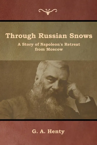 Обложка книги Through Russian Snows. A Story of Napoleon's Retreat from Moscow, G. A. Henty