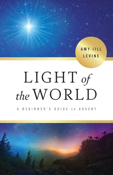 Обложка книги Light of the World. A Beginner's Guide to Advent, Amy-Jill Levine