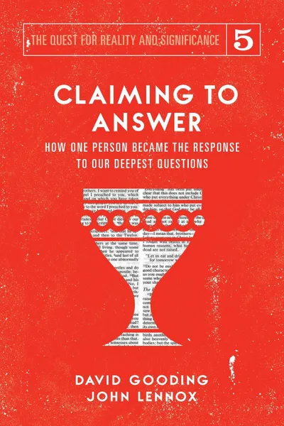 Обложка книги Claiming to Answer. How One Person Became the Response to our Deepest Questions, David W. Gooding, John C. Lennox