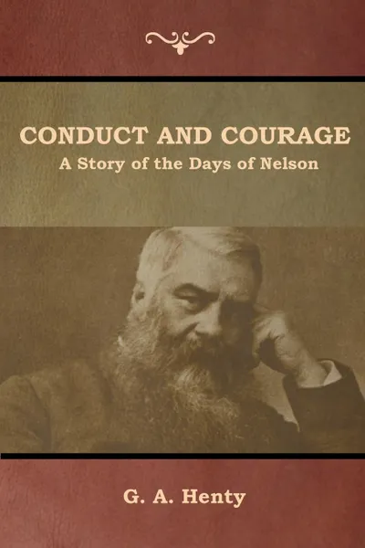 Обложка книги Conduct and Courage. A Story of the Days of Nelson, G. A. Henty