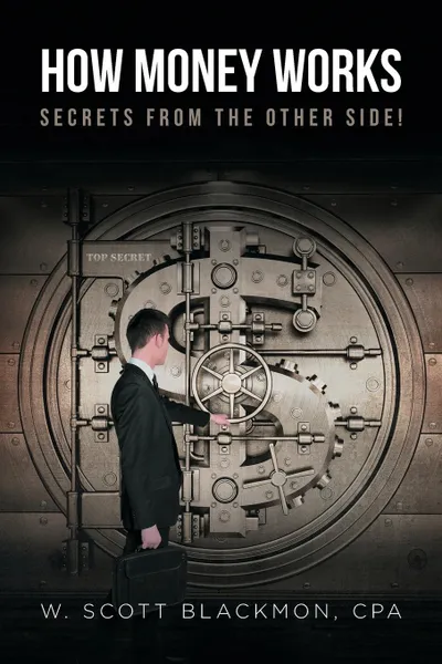 Обложка книги How Money Works. Secrets from the Other Side!, W. Scott Blackmon CPA