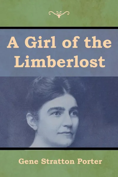 Обложка книги A Girl of the Limberlost, Gene Stratton Porter