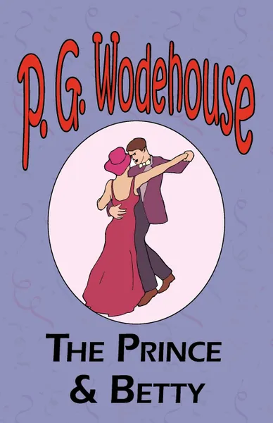 Обложка книги The Prince and Betty - From the Manor Wodehouse Collection, a selection from the early works of P. G. Wodehouse, P. G. Wodehouse