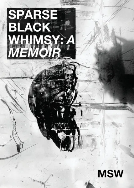 Обложка книги Sparse Black Whimsy. A Memoir, msw, marcus scott williams