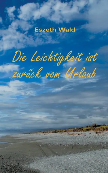 Обложка книги Die Leichtigkeit ist zuruck vom Urlaub, Eszeth Wald