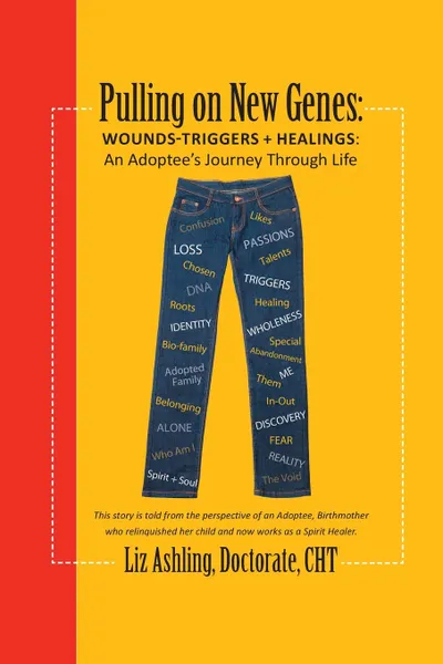 Обложка книги Pulling on New Genes. Wounds-Triggers & Healings: An Adoptee's Journey Through Life, Liz Ashling