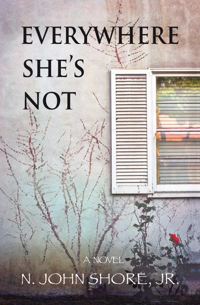 Обложка книги Everywhere She's Not, N. John Shore Jr