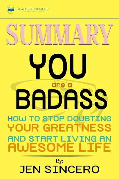 Обложка книги Summary of You Are a Badass. How to Stop Doubting Your Greatness and Start Living an Awesome Life by Jen Sincero, Readtrepreneur Publishing