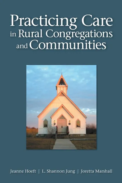 Обложка книги Practicing Care in Rural Congregations and Communities, Jeanne Hoeft, L. Shannon Jung